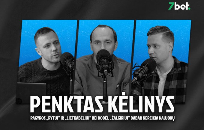 „Penktas kėlinys“: pagyros „Rytui“ ir „Lietkabeliui“ bei kodėl „Žalgiriui“ nereikia stiprintis tik dėl finalinio ketverto