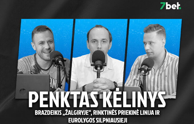 „Penktas kėlinys“: I.Brazdeikis „Žalgiryje“, rinktinės priekinė linija ir Eurolygos silpniausieji