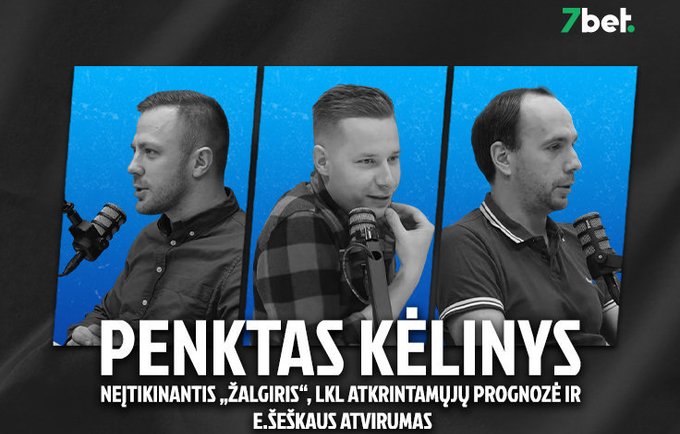 „Penktas kėlinys“: neįtikinantis „Žalgiris“, LKL reguliarusis sezonas, atkrintamųjų prognozė ir E.Šeškaus atvirumas