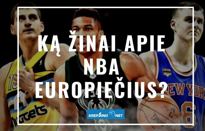 Ką žinai apie NBA europiečius? (Krepsinis.net nuotr.)