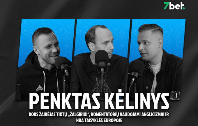 „Penktas kėlinys“: koks žaidėjas tiktų „Žalgiriui“, komentatorių naudojami anglicizmai ir NBA taisyklės Europoje